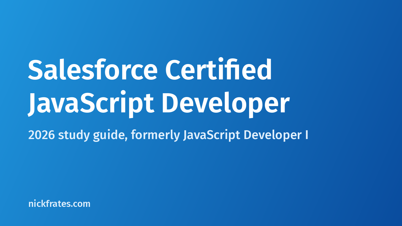Salesforce Certified JavaScript Developer 2026 study guide, formerly JavaScript Developer I