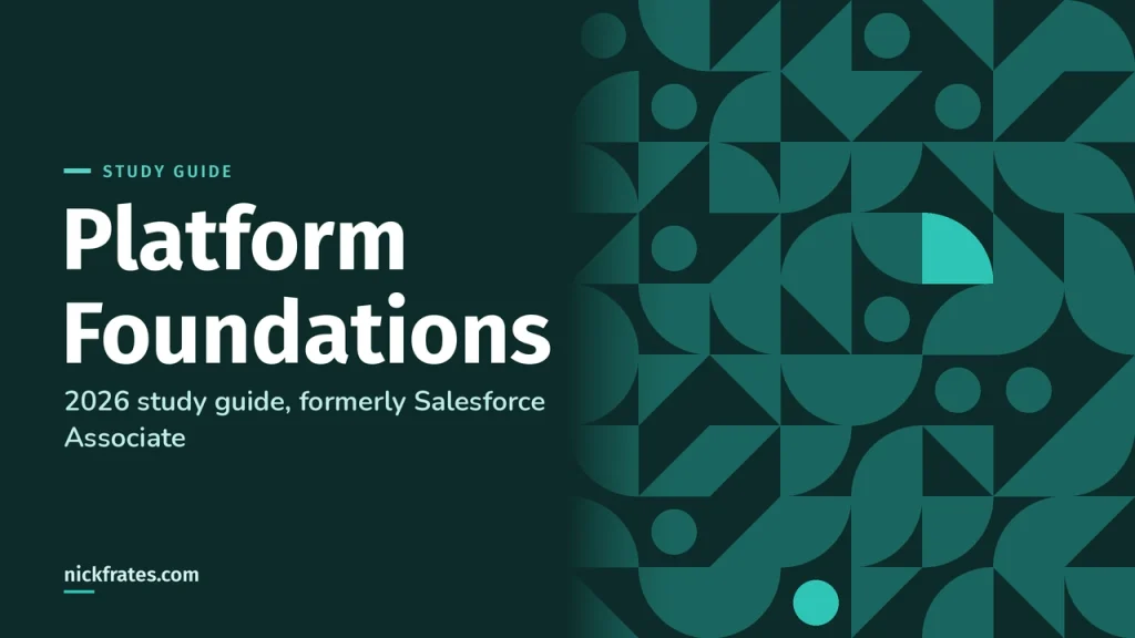 Salesforce Platform Foundations Certification Study Guide (2026): Formerly Salesforce Associate